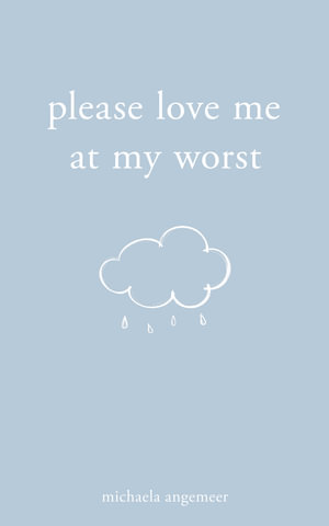 Please Love Me at My Worst - Michaela Angemeer