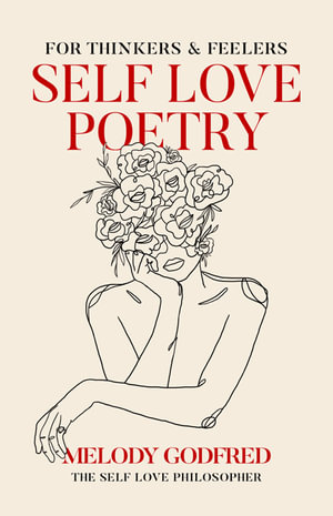 Self Love Poetry : For Thinkers & Feelers - Melody Godfred