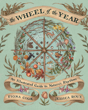 The Wheel of the Year : An Illustrated Guide to Nature's Rhythms - Fiona Cook