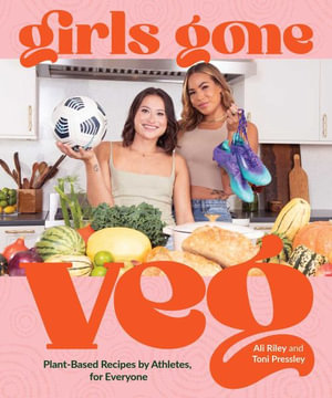 Girls Gone Veg : Plant-Based Recipes by Athletes, for Everyone - Toni Pressley