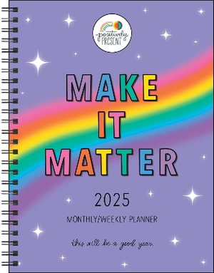 Positively Present 12-Month 2025 Monthly/Weekly Planner Calendar : Make It Matter - Dani DiPirro