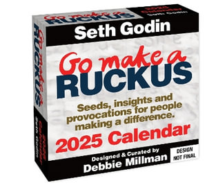 Go Make a Ruckus 2025 Day-to-Day Calendar : Seeds, Insights, and Provocations for People Making a Difference - Seth Godin