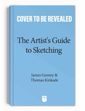 The Artist's Guide to Sketching : The Classic Book about Making Art on Location - James Gurney