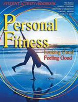 Personal Fitness : Looking Good Feeling Good Student Activity Handbook - Charles S Williams