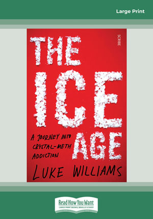 The Ice Age Large Print : A Journey into crystal-meth addiction - Luke Williams