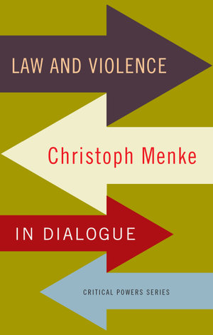 Law and violence : Christoph Menke in dialogue - Christoph Menke