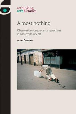 Almost nothing : Observations on precarious practices in contemporary art - Anna Dezeuze