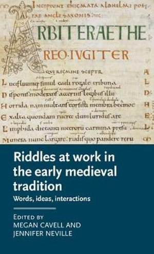 Riddles at work in the early medieval tradition : Words, ideas, interactions - Megan Cavell