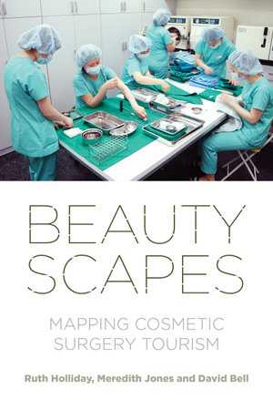 Beautyscapes : Mapping cosmetic surgery tourism - Ruth Holliday