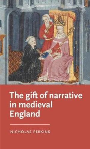 The gift of narrative in medieval England : Manchester Medieval Literature and Culture - Nicholas Perkins