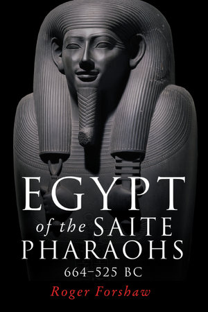 Egypt of the Saite pharaohs, 664-525 BC - Roger Forshaw