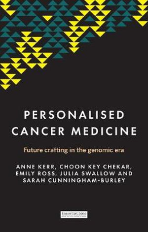 Personalised cancer medicine : Future crafting in the genomic era - Anne Kerr