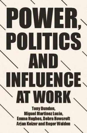 Power, politics and influence at work : . - Tony Dundon