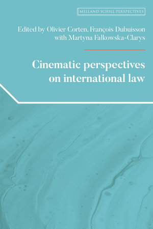 Cinematic perspectives on international law : Melland Schill Perspectives on International Law - Olivier Corten