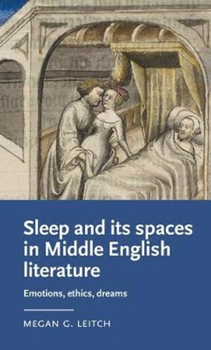 Sleep and its spaces in Middle English literature : Emotions, ethics, dreams - Megan Leitch