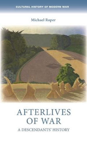 Afterlives of War : A Descendants' History - Michael Roper