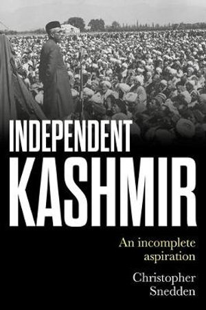 Independent Kashmir : An Incomplete Aspiration - Christopher Snedden