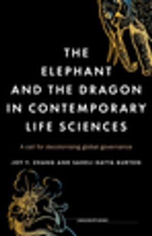 The elephant and the dragon in contemporary life sciences : A call for decolonising global governance - Joy Y. Zhang