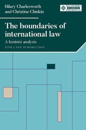 The boundaries of international law : A feminist analysis, with a new introduction - Hilary Charlesworth