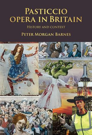 Pasticcio opera in Britain : History and context - Peter Morgan Barnes