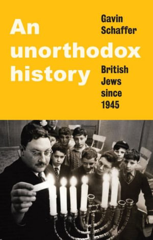 An unorthodox history : British Jews since 1945 - Gavin Schaffer