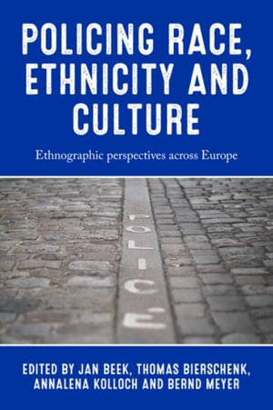 Policing race, ethnicity and culture : Ethnographic perspectives across Europe - Jan Beek