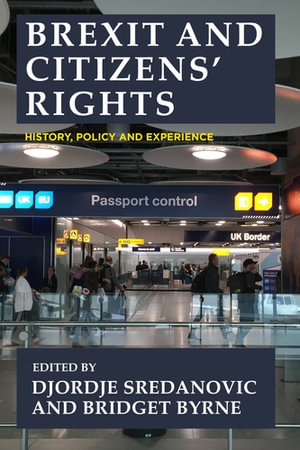 Brexit and Citizens' Rights : History, policy and experience - Djordje Sredanovic