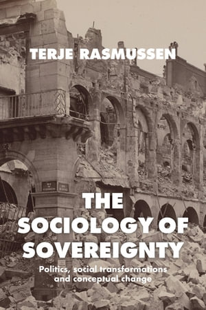 The sociology of sovereignty : Politics, social transformations and conceptual change - Terje Rasmussen