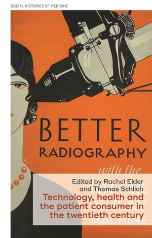 Technology, health and the patient consumer in the twentieth century : Social Histories of Medicine - Rachel Elder