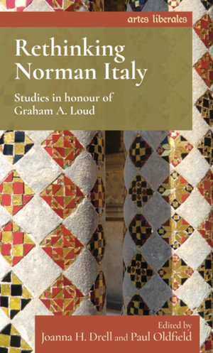 Rethinking Norman Italy : Studies in honour of Graham A. Loud - Joanna Drell