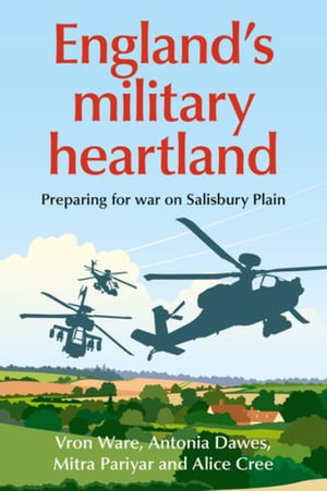 England's military heartland : Preparing for war on Salisbury Plain - Vron Ware