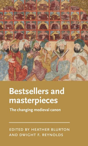 Bestsellers and masterpieces : The changing medieval canon - Heather Blurton