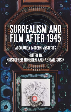 Surrealism and film after 1945 : Absolutely modern mysteries - Kristoffer Noheden