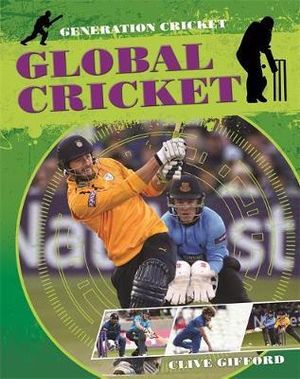 Generation Cricket : Global Cricket - Clive Gifford