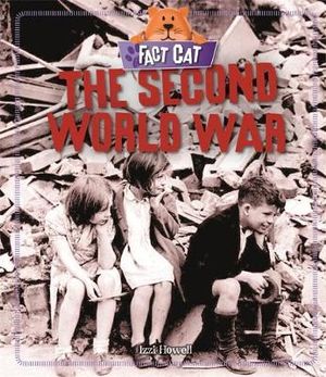 The Second World War : Fact Cat: History - Izzi Howell