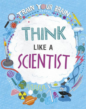 Train Your Brain: Think Like A Scientist  : Train Your Brain - Alex Woolf