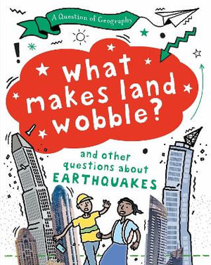 A Question of Geography: What Makes Land Wobble? : and other questions about earthquakes - Tony Richardson