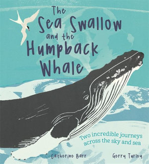 The Sea Swallow and the Humpback Whale : Two Incredible Journeys Across the Sky and Sea - Catherine Barr