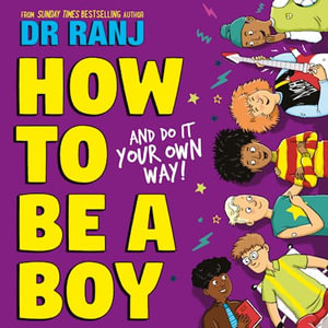 How to Be a Boy : and Do It Your Own Way - Ranj Singh