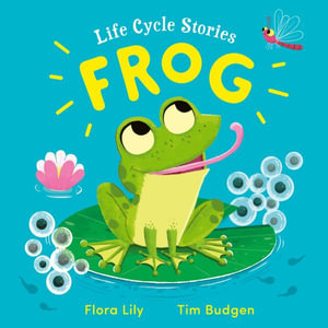 Life Cycle Stories : Frog - Flora Lily