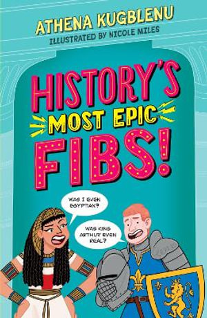 History's Most Epic Fibs : Discover the truth behind the world s biggest historical whoppers - Athena Kugblenu