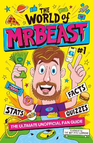 The World of MrBeast : The Ultimate Unofficial Fan Guide Packed with Facts, Stats and Quizzes - Catherine Saunders