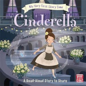 My Very First Story Time: Cinderella : A fairy tale for reading aloud - Pat-a-Cake