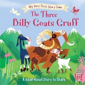 My Very First Story Time : The Three Billy Goats Gruff : A Read-Aloud Story to Share - Pat-a-Cake