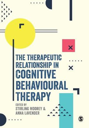 The Therapeutic Relationship in Cognitive Behavioural Therapy - Stirling Moorey
