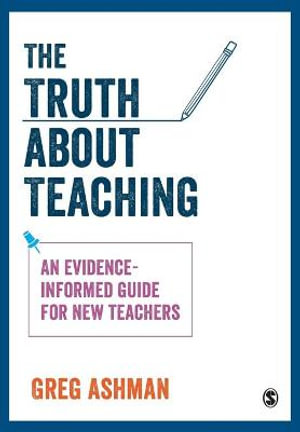 The Truth about Teaching : An evidence-informed guide for new teachers - Greg Ashman