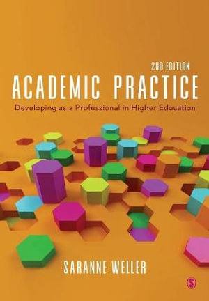 Academic Practice : Developing as a Professional in Higher Education - Saranne Weller