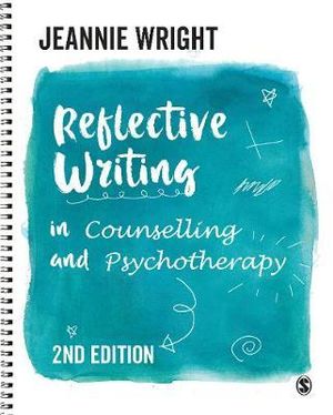 Reflective Writing in Counselling and Psychotherapy - Jeannie Wright