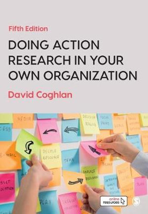 Doing Action Research in Your Own Organization : 5th edition - David Coghlan