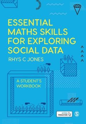 Essential Maths Skills for Exploring Social Data : A Student's Workbook - Rhys Christopher Jones